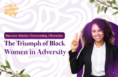 Success Stories Overcoming Obstacles – The Triumph of Black Women in Adversity